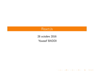 ReactJs
28 octobre 2016
Youssef BADDI
 