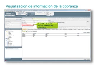 Visualización de información de la cobranza 
1. Hacé clic en el 
enlace Estado de 
Cobranza. 
 