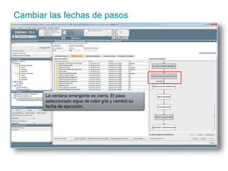 Cambiar las fechas de pasos 
La ventana emergente se cierra. El paso 
seleccionado sigue de color gris y cambió su 
fecha de ejecución. 
 