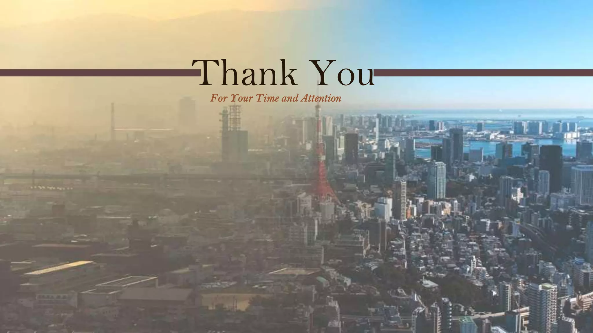 For Your Time and Attention
Thank You
 