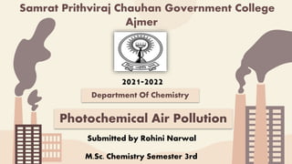 Samrat Prithviraj Chauhan Government College
Ajmer
2021-2022
Department Of Chemistry
Photochemical Air Pollution
Submitted...