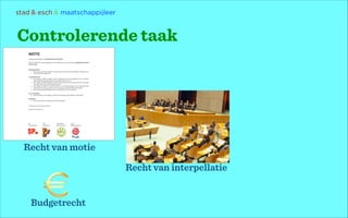 stad & esch & maatschappijleer

Controlerende taak

Recht van motie
Recht van interpellatie

Budgetrecht

 