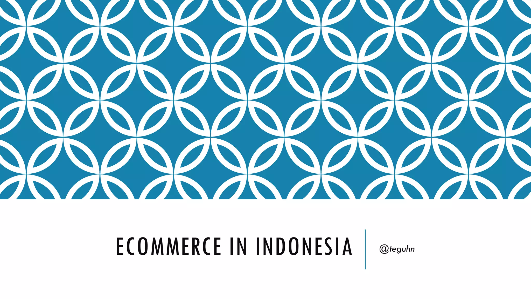 ECOMMERCE IN INDONESIA
@teguhn