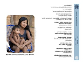 História-7.ºAno
2.ºBIMESTRE/2013
EDUARDO PAES
PREFEITURA DA CIDADE DO RIO DE JANEIRO
CLAUDIA COSTIN
SECRETARIA MUNICIPAL DE EDUCAÇÃO
REGINA HELENA DINIZ BOMENY
SUBSECRETARIA DE ENSINO
MARIA DE NAZARETH MACHADO DE BARROS VASCONCELLOS
COORDENADORIA DE EDUCAÇÃO
ELISABETE GOMES BARBOSA ALVES
MARIA DE FÁTIMA CUNHA
COORDENADORIA TÉCNICA
ILMAR ROHLOFF DE MATTOS
CONSULTORIA
JAIME PACHECO DOS SANTOS
ROBERTO ANUNCIAÇÃO ANTUNES
ORGANIZAÇÃO
ANDREA PRESTES MASSENA
MARIA CLAUDIA CARDOSO FERREIRA
ELABORAÇÃO
CARLA DA ROCHA FARIA
LEILA CUNHA DE OLIVEIRA
REVISÃO
DALVA MARIA MOREIRA PINTO
FÁBIO DA SILVA
MARCELO ALVES COELHO JÚNIOR
DESIGN GRÁFICO
EDIOURO GRÁFICA E EDITORA LTDA.
EDITORAÇÃO E IMPRESSÃO
Mãe e filho da etnia Guajajara. Aldeia Cururu - Maranhão
http://upload.wikimedia.org/commons
 