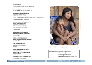 História - 7.º Ano / 2.º BIMESTRE - 2014
EDUARDO PAES
PREFEITURA DA CIDADE DO RIO DE JANEIRO
CLAUDIA COSTIN
SECRETARIA MUNICIPAL DE EDUCAÇÃO
REGINA HELENA DINIZ BOMENY
SUBSECRETARIA DE ENSINO
MARIA DE NAZARETH MACHADO DE BARROS VASCONCELLOS
COORDENADORIA DE EDUCAÇÃO
ELISABETE GOMES BARBOSA ALVES
MARIA DE FÁTIMA CUNHA
COORDENADORIA TÉCNICA
ILMAR ROHLOFF DE MATTOS
CONSULTORIA
JAIME PACHECO DOS SANTOS
ROBERTO ANUNCIAÇÃO ANTUNES
ORGANIZAÇÃO
ANDREA PRESTES MASSENA
MARIA CLAUDIA CARDOSO FERREIRA
ELABORAÇÃO
CARLA DA ROCHA FARIA
LEILA CUNHA DE OLIVEIRA
REVISÃO
DALVA MARIA MOREIRA PINTO
FÁBIO DA SILVA
MARCELO ALVES COELHO JÚNIOR
DESIGN GRÁFICO
EDIOURO GRÁFICA E EDITORA LTDA.
EDITORAÇÃO E IMPRESSÃO
Mãe e filho da etnia Guajajara. Aldeia Cururu – Maranhão.
http://upload.wikimedia.org/commons
Contatos CED: historia.sme@gmail.com
leilac.oliveira@rioeduca.net
nazareth@rioeduca.net
Telefones: 2976-4200 / 2976-2328
 