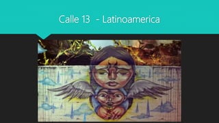 Calle 13 - Latinoamerica
 
