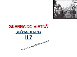 GUERRA DO VIETNÃ   (PÓS-GUERRA) H 7 [email_address] 