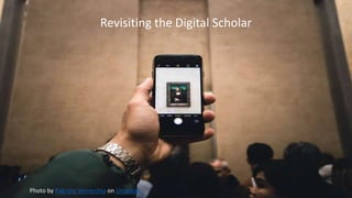 Revisiting the Digital Scholar
Photo by Fabrizio Verrecchia on Unsplash
 