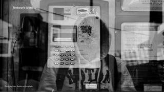 Photo by Liam Seskis on Unsplash
Network identity
 