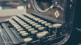 Photo by Sergey Zolkin on Unsplash
Much is unchanged
 