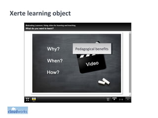 Xerte learning object
Pedagogical benefitsPedagogical benefits
 