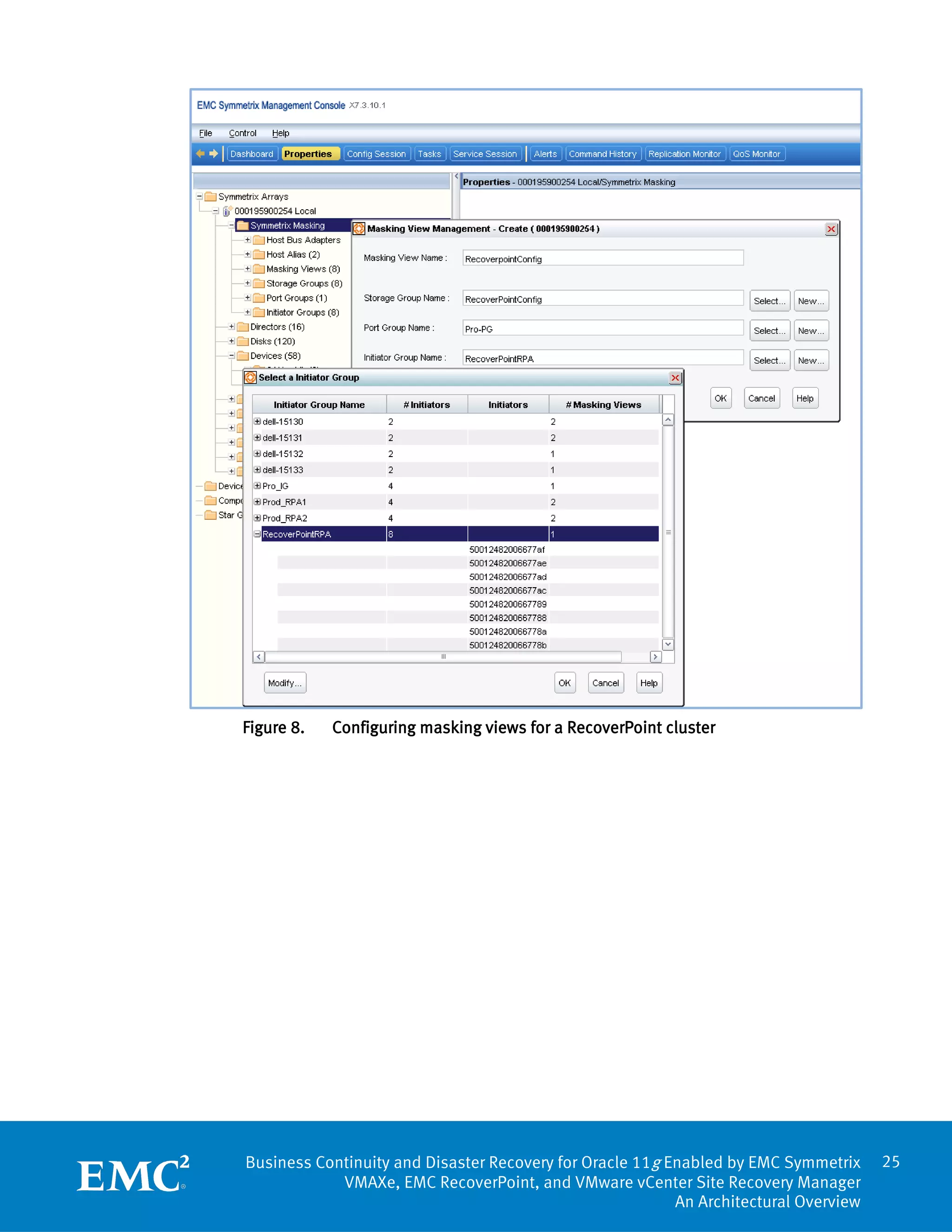 Figure 8.   Configuring masking views for a RecoverPoint cluster




Business Continuity and Disaster Recovery for Oracle 11g Enabled by EMC Symmetrix     25
            VMAXe, EMC RecoverPoint, and VMware vCenter Site Recovery Manager
                                                          An Architectural Overview
 
