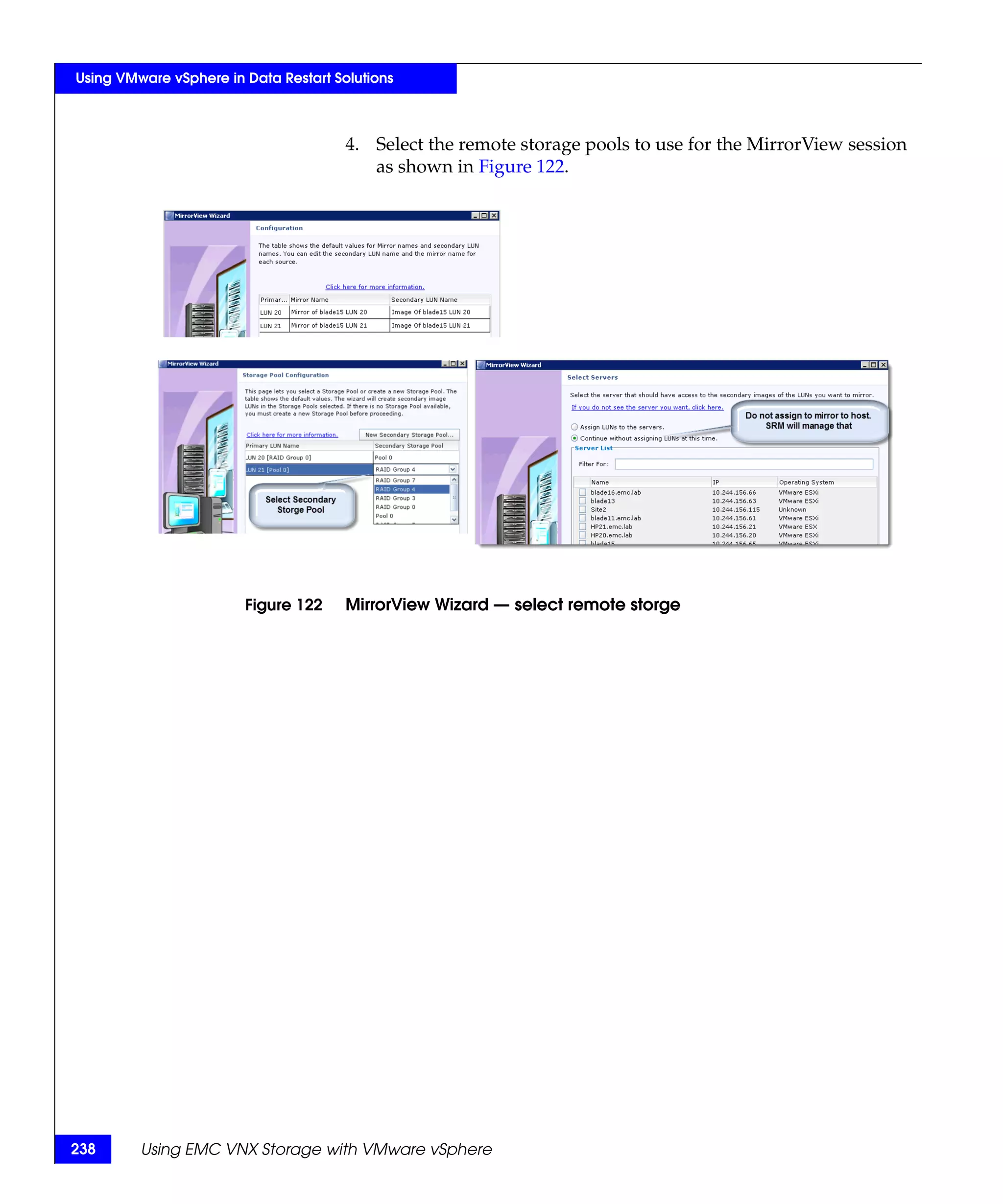 Using VMware vSphere in Data Restart Solutions



                                       4. Select the remote storage pools to use for the MirrorView session
                                          as shown in Figure 122.




                        Figure 122     MirrorView Wizard — select remote storge




238      Using EMC VNX Storage with VMware vSphere
 