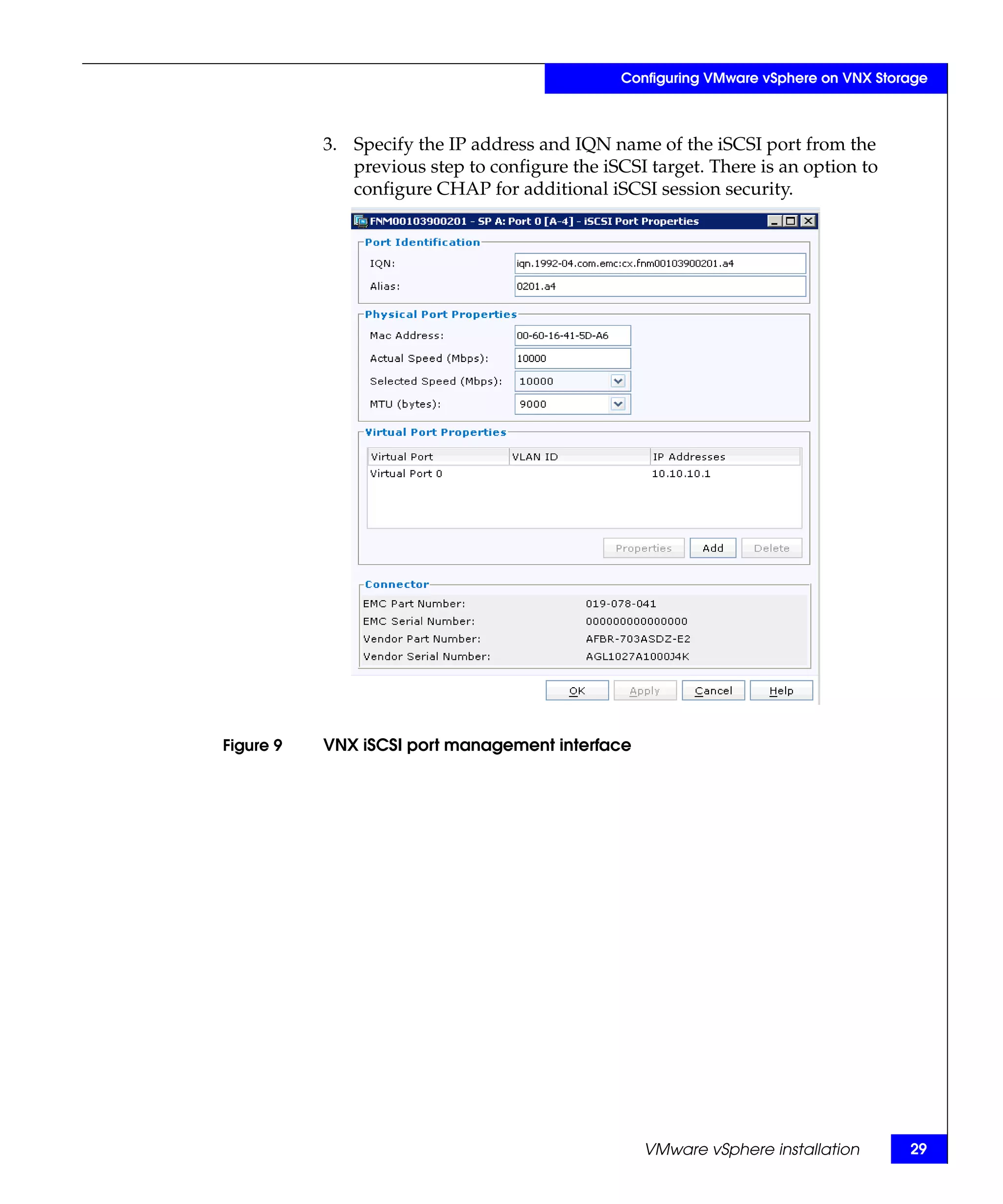 Configuring VMware vSphere on VNX Storage



           3. Specify the IP address and IQN name of the iSCSI port from the
              previous step to configure the iSCSI target. There is an option to
              configure CHAP for additional iSCSI session security.




Figure 9   VNX iSCSI port management interface




                                                   VMware vSphere installation        29
 