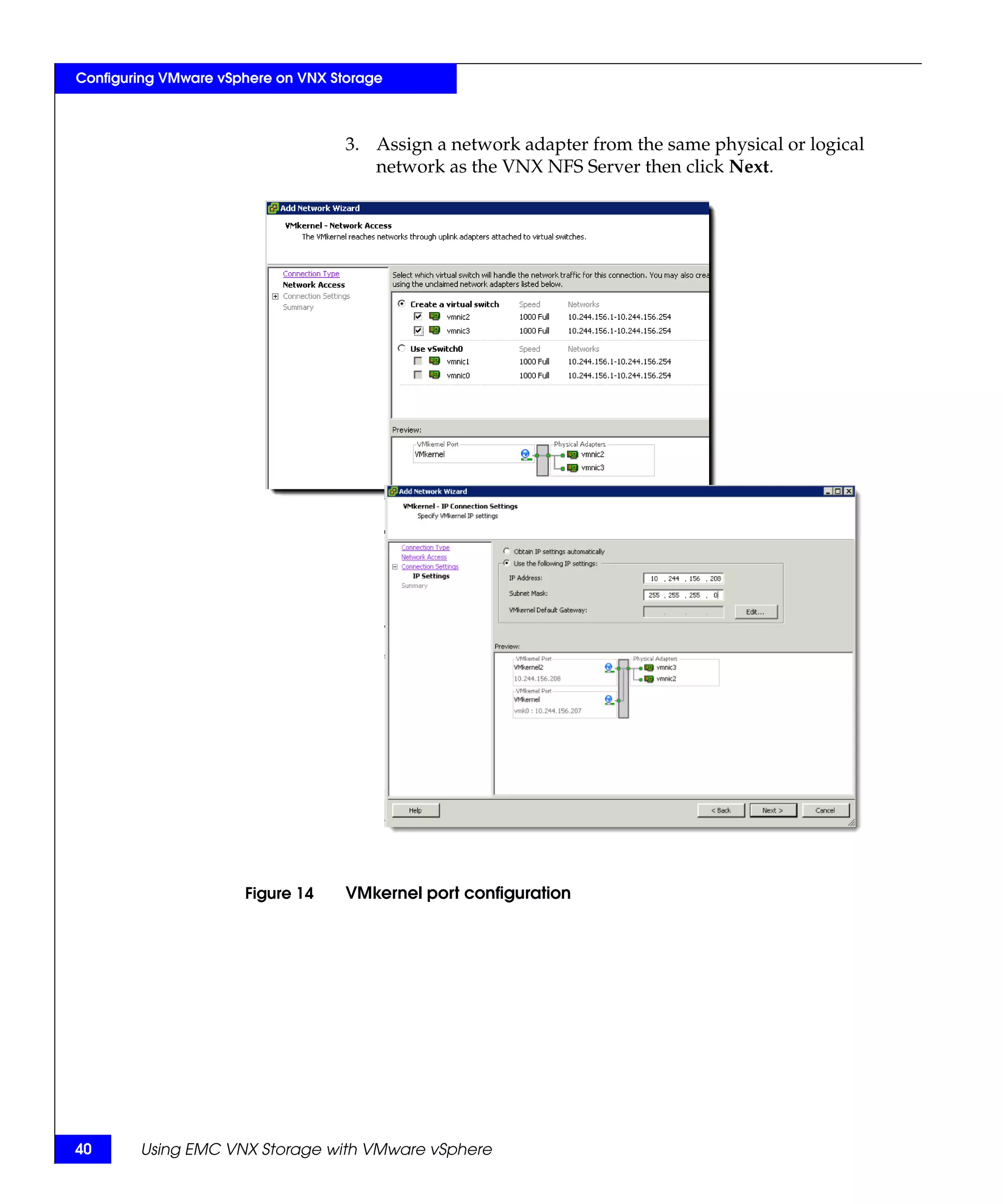 Configuring VMware vSphere on VNX Storage



                                    3. Assign a network adapter from the same physical or logical
                                       network as the VNX NFS Server then click Next.




                      Figure 14     VMkernel port configuration




40      Using EMC VNX Storage with VMware vSphere
 