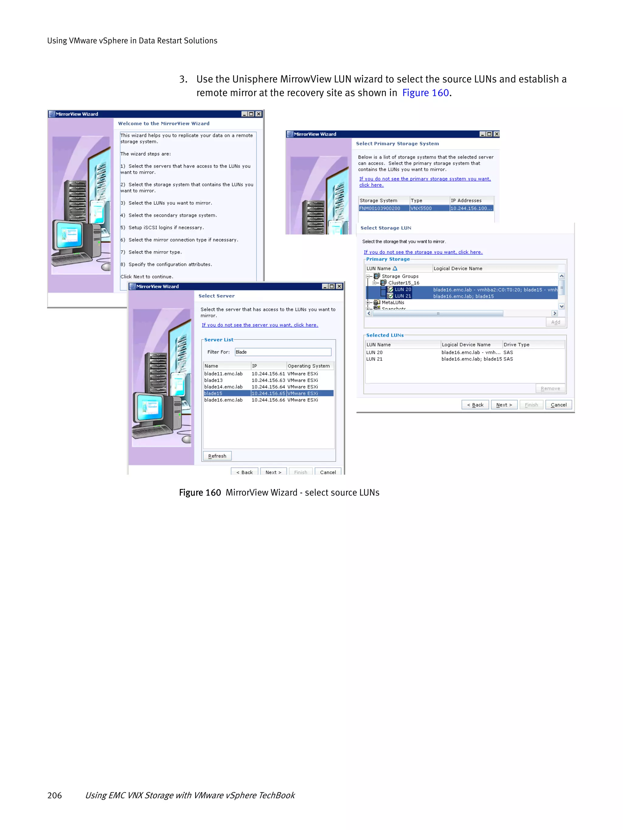 206 Using EMC VNX Storage with VMware vSphere TechBook
Using VMware vSphere in Data Restart Solutions
3. Use the Unisphere MirrowView LUN wizard to select the source LUNs and establish a
remote mirror at the recovery site as shown in Figure 160.
Figure 160 MirrorView Wizard - select source LUNs
 