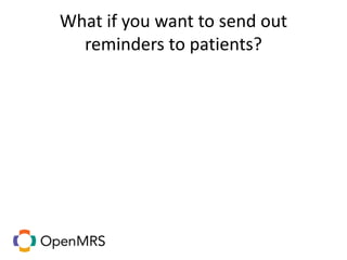 What if you want to send out
reminders to patients?
 