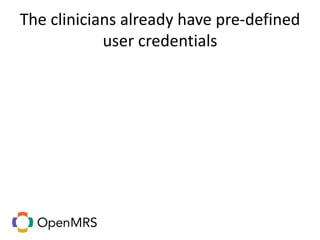 The clinicians already have pre-defined
user credentials
 