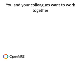 You and your colleagues want to work
together
 