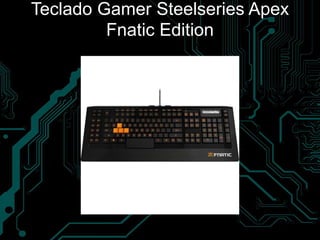 Teclado Gamer Steelseries Apex
Fnatic Edition
 