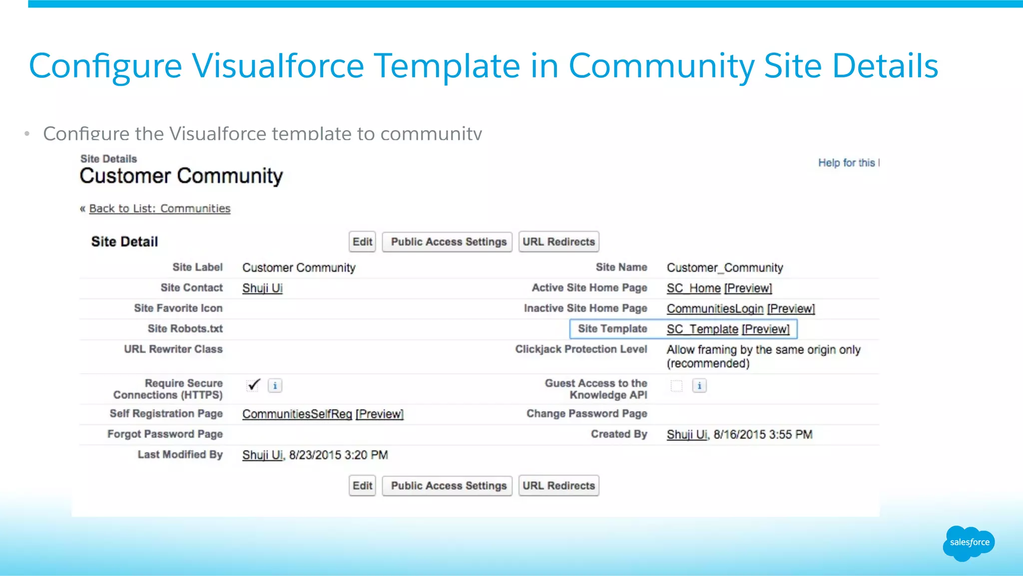 •  Conﬁgure the Visualforce template to community
Conﬁgure Visualforce Template in Community Site Details
 