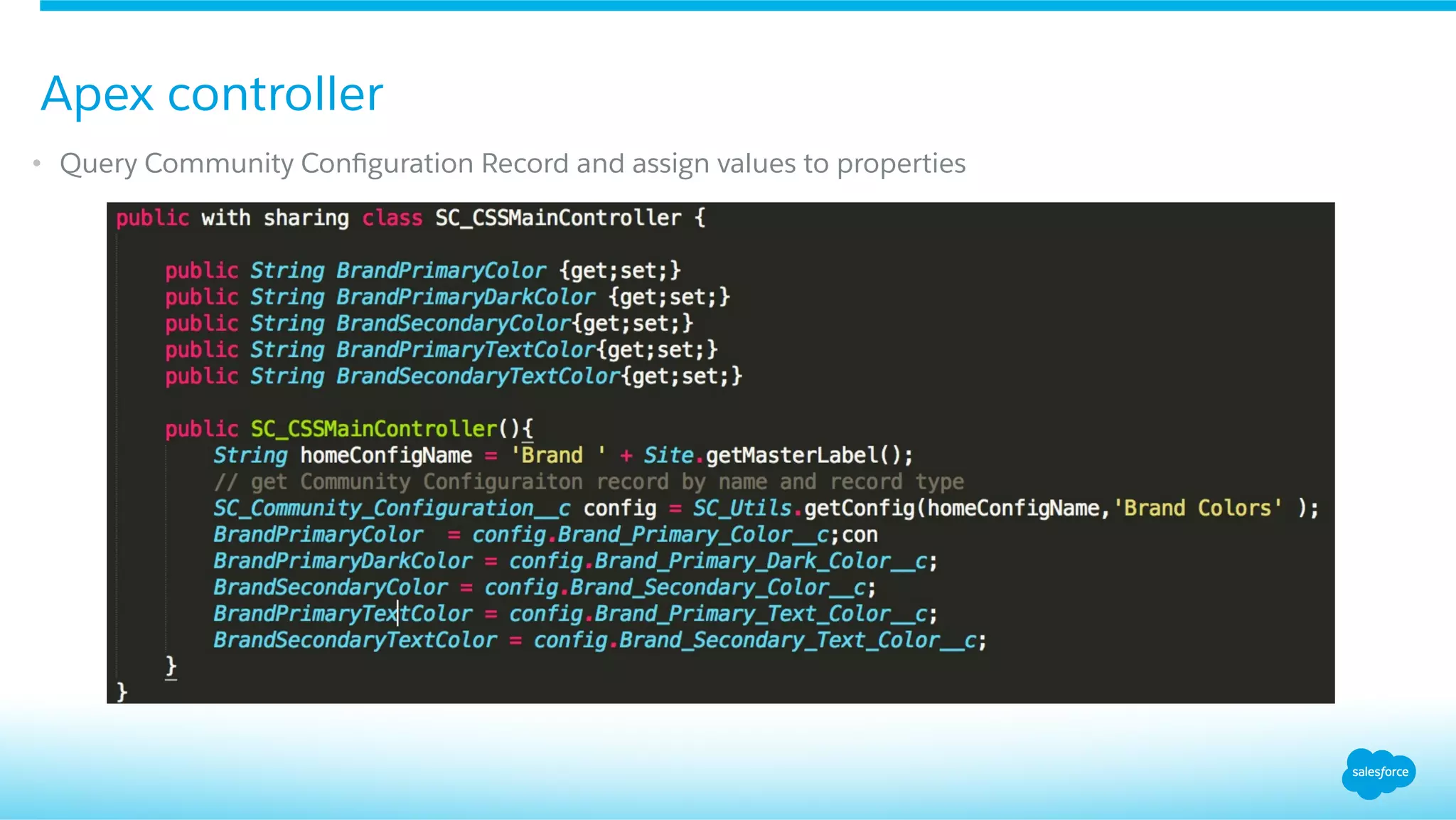 •  Query Community Conﬁguration Record and assign values to properties
Apex controller
 