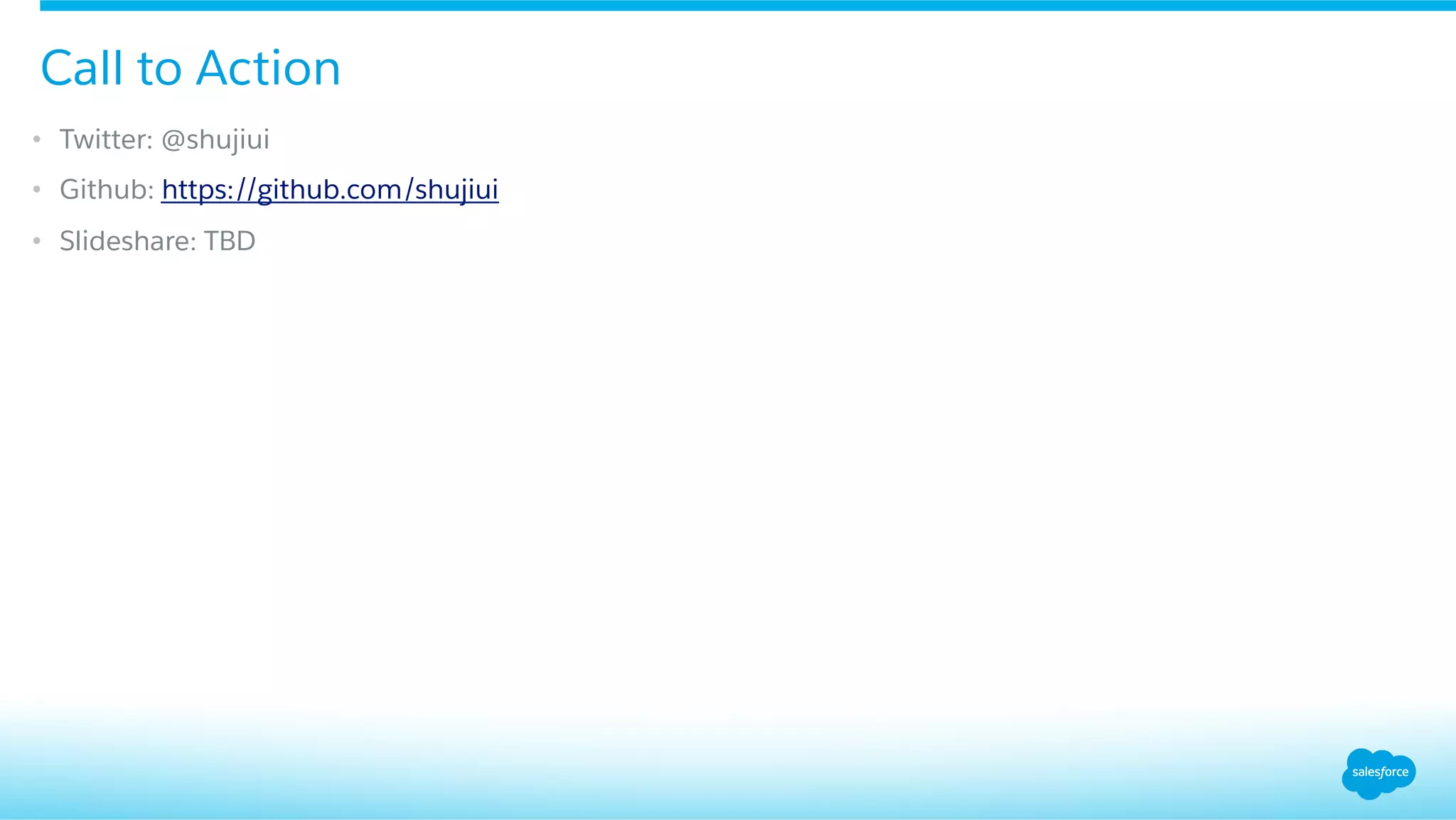 •  Twitter: @shujiui
•  Github: https://github.com/shujiui
•  Slideshare: TBD
Call to Action
 