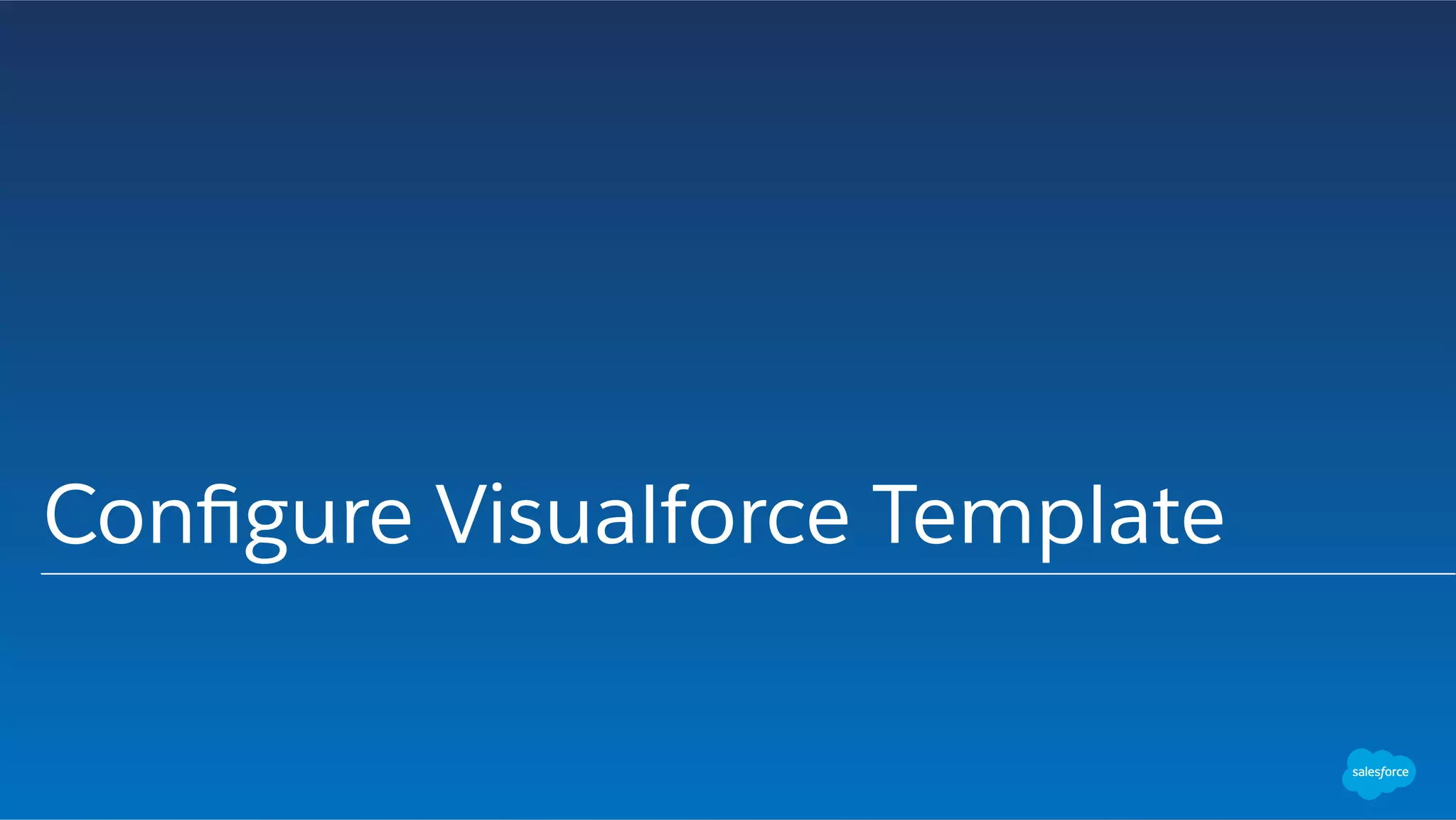 Conﬁgure Visualforce Template
 