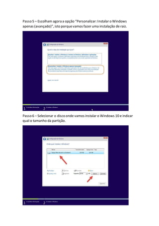 Passo 5 – Escolham agora a opção “Personalizar: Instalar o Windows
apenas (avançado)”, isto porquevamos fazer uma instalação de raiz.
Passo 6 – Selecionar o disco onde vamos instalar o Windows 10 e indicar
qual o tamanho da partição.
 