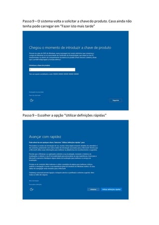 Passo 9 – O sistema volta a solicitar a chavedo produto. Caso ainda não
tenha pode carregar em “Fazer isto mais tarde”
Passo 9 – Escolher a opção “Utilizar definições rápidas”
 