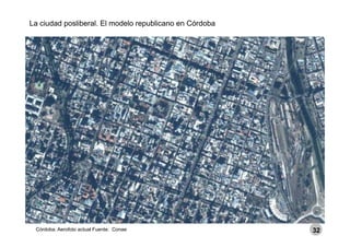 La ciudad posliberal. El modelo republicano en Córdoba
Córdoba. Aerofoto actual Fuente: Conae 32
 