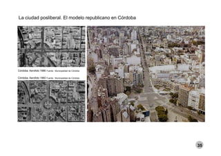La ciudad posliberal. El modelo republicano en Córdoba
Córdoba Aerofoto 1960 Fuente: Municipalidad de Córdoba
Córdoba. Aerofoto 1986 Fuente: Municipalidad de Córdoba
Córdoba. Aerofoto 1960 Fuente: Municipalidad de Córdoba
35
 