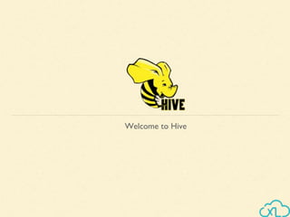 Welcome to Hive
 