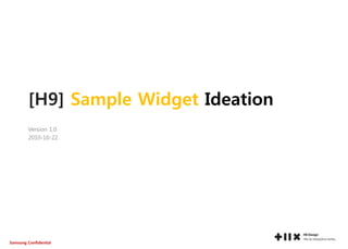Samsung Confidential
[H9] Sample Widget Ideation
Version 1.0
2010-10-22
 