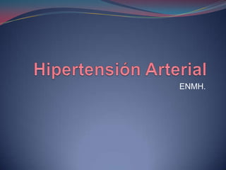 Hipertensión Arterial ENMH. 