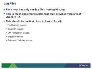 Log Files

 Each host has only one log file : /var/log/fdm.log.
 This is much easier to troubleshoot than previous versi...