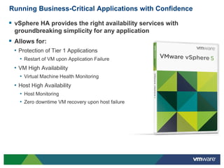Running Business-Critical Applications with Confidence

 vSphere HA provides the right availability services with
 ground...
