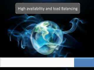 High availability and load Balancing
 