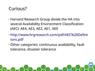 11
Curious?
• Harvard Research Group divide the HA into
several Availability Environment Classification
(AEC): AE4, AE3, A...
