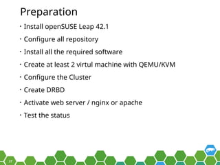 37
Preparation
• Install openSUSE Leap 42.1
• Configure all repository
• Install all the required software
• Create at lea...