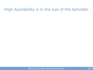 High Availability is in the eye of the beholder

Maciej Lasyk, High Availability Explained

3/14

 