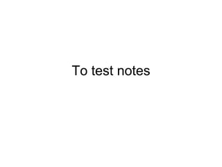 To test notes 