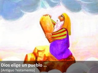 Dios elige un pueblo  … [Antiguo Testamento]   
