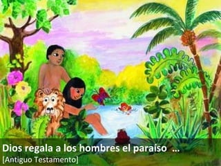 Dios regala a los hombres el para íso   … [Antiguo Testamento]   