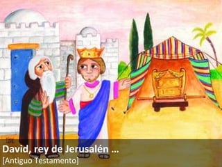 David, rey de Jerusalén  … [Antiguo Testamento]   