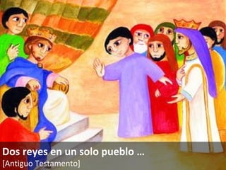 Dos reyes en un solo pueblo  … [Antiguo Testamento]   