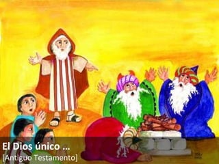 El Dios único  … [Antiguo Testamento]   
