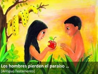 Los hombres pierden el paraíso  … [Antiguo Testamento]   