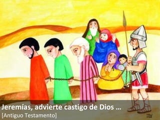 Jeremías, advierte castigo de Dios  … [Antiguo Testamento]   