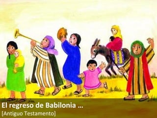 El regreso de Babilonia  … [Antiguo Testamento]   